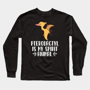 Pterodactyl is My Spirit Animal Long Sleeve T-Shirt